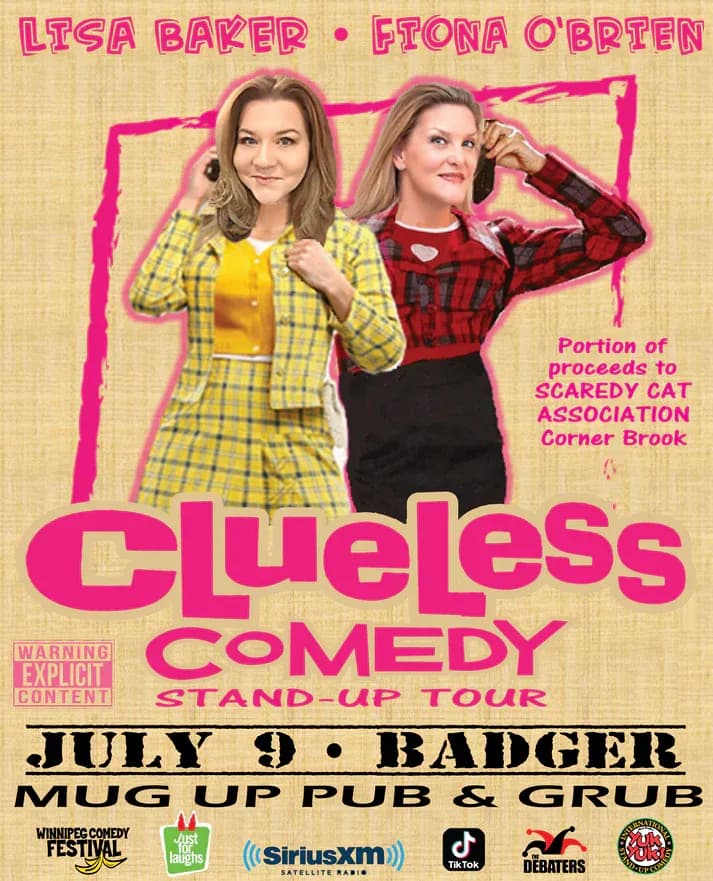 Promotional poster for “Clueless Comedy Stand-Up Tour.” Two women stand against a beige textured background with bright pink graphic accents. One wears a yellow plaid jacket and skirt with a yellow top; the other wears a red-and-black plaid top and black skirt. Text reads “Lisa Baker • Fiona O’Brien,” “Clueless Comedy Stand-Up Tour,” “July 9 • Badger,” and “Mug Up Pub & Grub.” Additional text says, “Portion of proceeds to Scaredy Cat Association Corner Brook.” A “Warning Explicit Content” label appears on the left. Sponsor logos along the bottom include Winnipeg Comedy Festival, Just for Laughs, SiriusXM, TikTok, The Debaters, and Yuk Yuk’s.