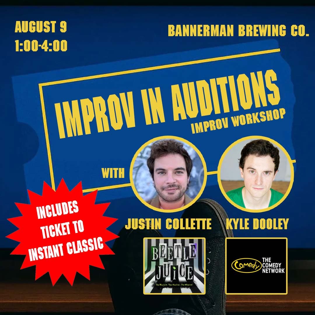 Promotional poster for an improv workshop titled “Improv in Auditions.” Text reads: “August 9, 1:00–4:00,” “Bannerman Brewing Co.,” and “Improv Workshop.” Two headshots are labeled “Justin Collette” and “Kyle Dooley.” A red starburst says, “Includes ticket to Instant Classic.” Logos for Beetlejuice: The Musical and The Comedy Network appear at the bottom. Dark blue background with large yellow lettering.