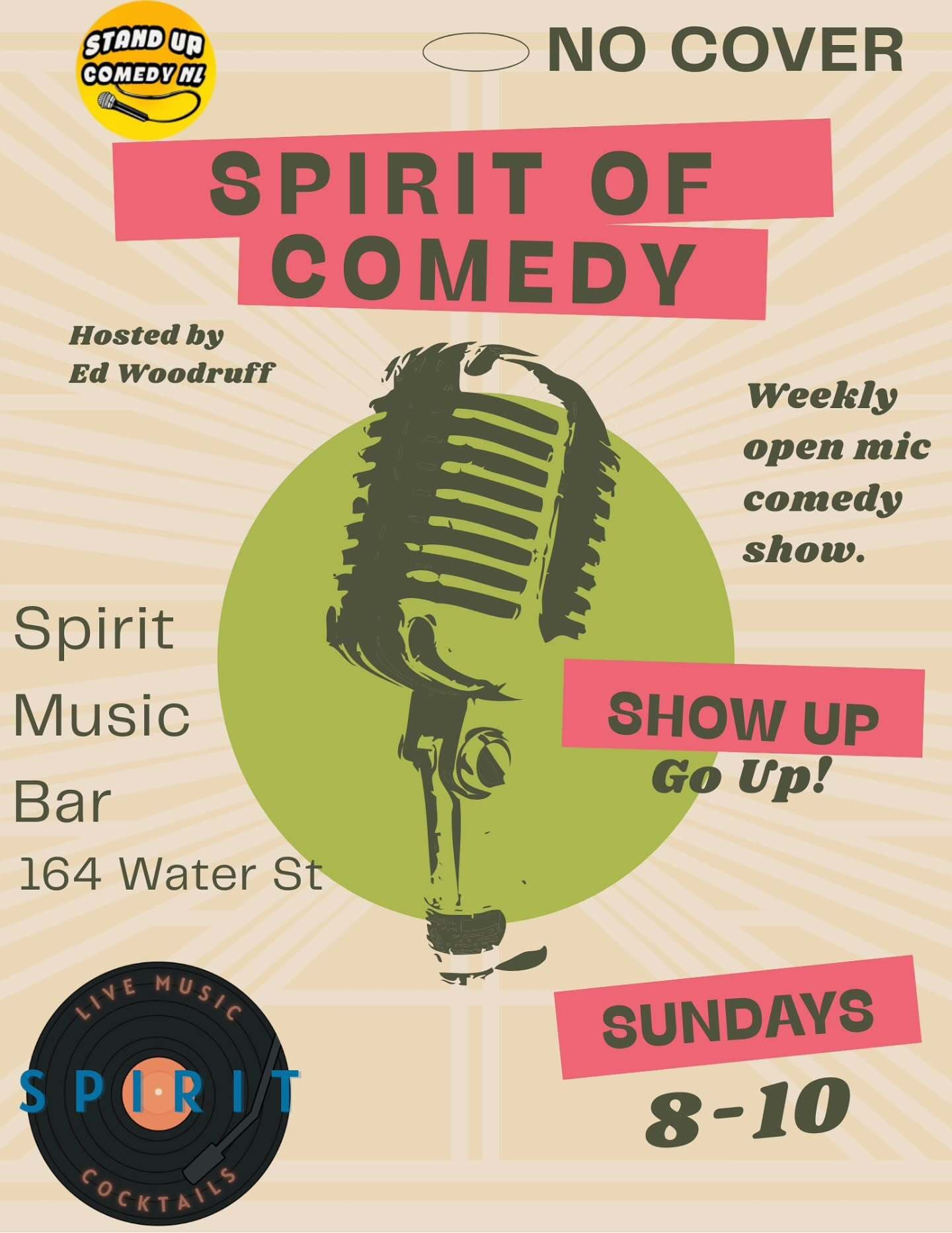 Promotional poster for a comedy open mic. Large vintage microphone illustration centered on a green circle. Text reads: “NO COVER,” “SPIRIT OF COMEDY,” “Hosted by Ed Woodruff,” “Weekly open mic comedy show,” “SHOW UP Go Up!,” “Spirit Music Bar, 164 Water St,” and “SUNDAYS 8–10.” Logos for Stand Up Comedy NL (top left) and Spirit Live Music Cocktails (bottom left). Beige background with pink text banners and radiating lines.