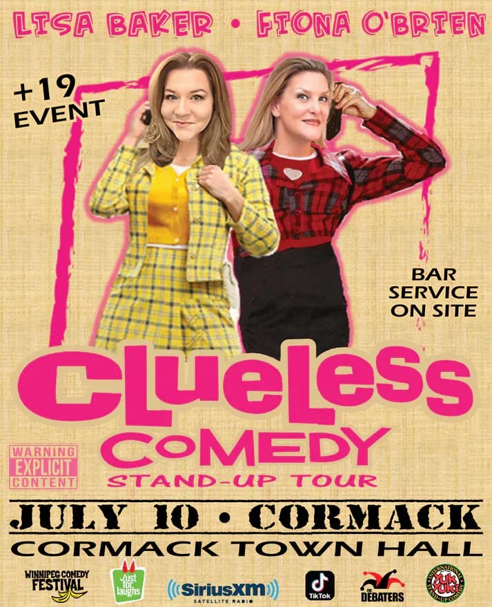 Promotional poster for “Clueless Comedy Stand-Up Tour.” Two women pose against a beige textured background with bright pink graphic accents. One wears a yellow plaid jacket and skirt with a yellow top; the other wears a red-and-black plaid top and black skirt. Text reads “Lisa Baker • Fiona O’Brien,” “Clueless Comedy Stand-Up Tour,” “July 10 • Cormack,” and “Cormack Town Hall.” Additional text says “+19 Event” and “Bar Service on Site.” A “Warning Explicit Content” label appears on the left. Sponsor logos along the bottom include Winnipeg Comedy Festival, Just for Laughs, SiriusXM, TikTok, The Debaters, and Yuk Yuk’s.