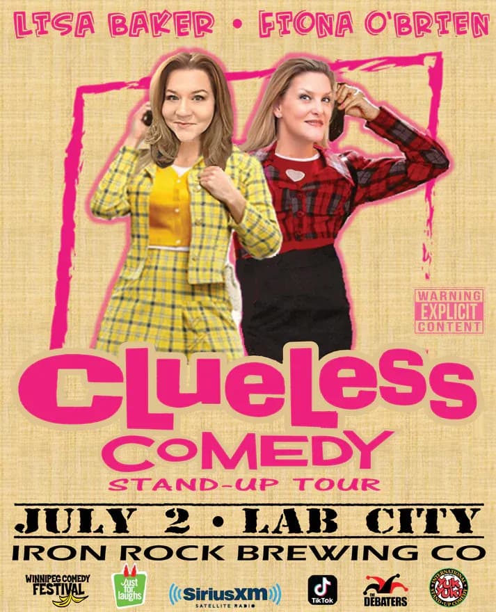 Promotional poster for “Clueless Comedy Stand-Up Tour.” Two women pose against a beige textured background with bright pink graphic accents. One wears a yellow plaid jacket and skirt with a yellow top; the other wears a red-and-black plaid top and black skirt. Text reads “Lisa Baker • Fiona O’Brien,” “Clueless Comedy Stand-Up Tour,” “July 2 • Lab City,” and “Iron Rock Brewing Co.” A “Warning Explicit Content” label appears on the right. Sponsor logos along the bottom include Winnipeg Comedy Festival, Just for Laughs, SiriusXM, TikTok, The Debaters, and Yuk Yuk’s.