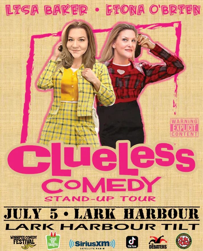 Promotional poster for “Clueless Comedy Stand-Up Tour.” Two women stand in front of a beige textured background with bright pink graphic accents. One wears a yellow plaid jacket and skirt with a yellow top; the other wears a red-and-black plaid top and black skirt. Text reads “Lisa Baker • Fiona O’Brien,” “Clueless Comedy Stand-Up Tour,” “July 5 • Lark Harbour,” and “Lark Harbour Tilt.” A “Warning Explicit Content” label appears on the right. Sponsor logos along the bottom include Winnipeg Comedy Festival, Just for Laughs, SiriusXM, TikTok, The Debaters, and Yuk Yuk’s.