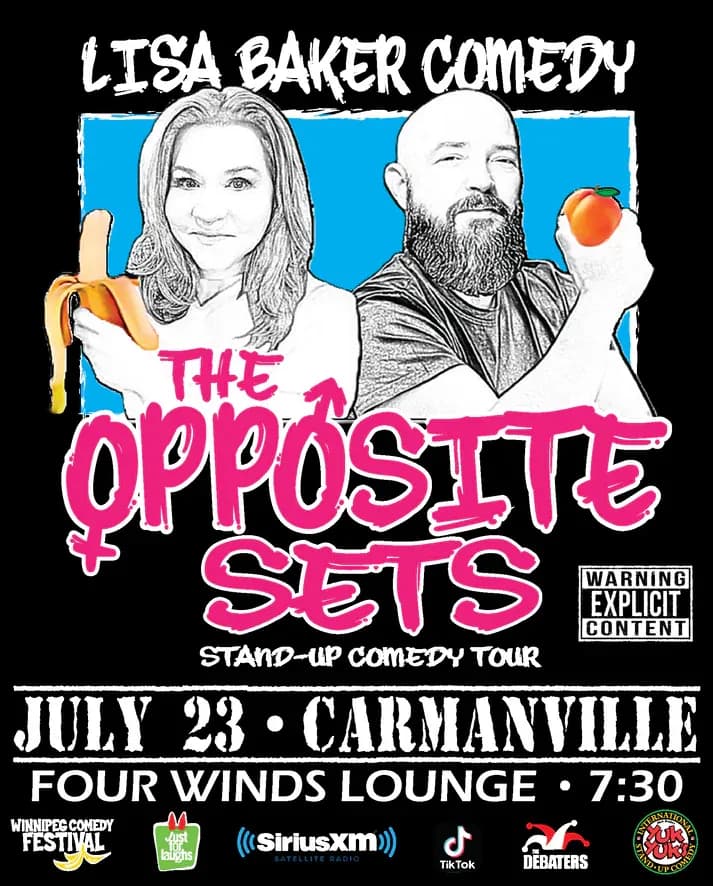 Promotional poster for “The Opposite Sets” stand-up comedy tour. A black background features two illustrated performers: a woman holding a peeled banana and a bearded man holding a peach. Text reads “Lisa Baker Comedy,” “The Opposite Sets,” “Stand-Up Comedy Tour,” “July 23 • Carmanville,” and “Four Winds Lounge • 7:30.” A “Warning Explicit Content” label appears on the right. Sponsor logos along the bottom include Winnipeg Comedy Festival, Just for Laughs, SiriusXM, TikTok, The Debaters, and Yuk Yuk’s.