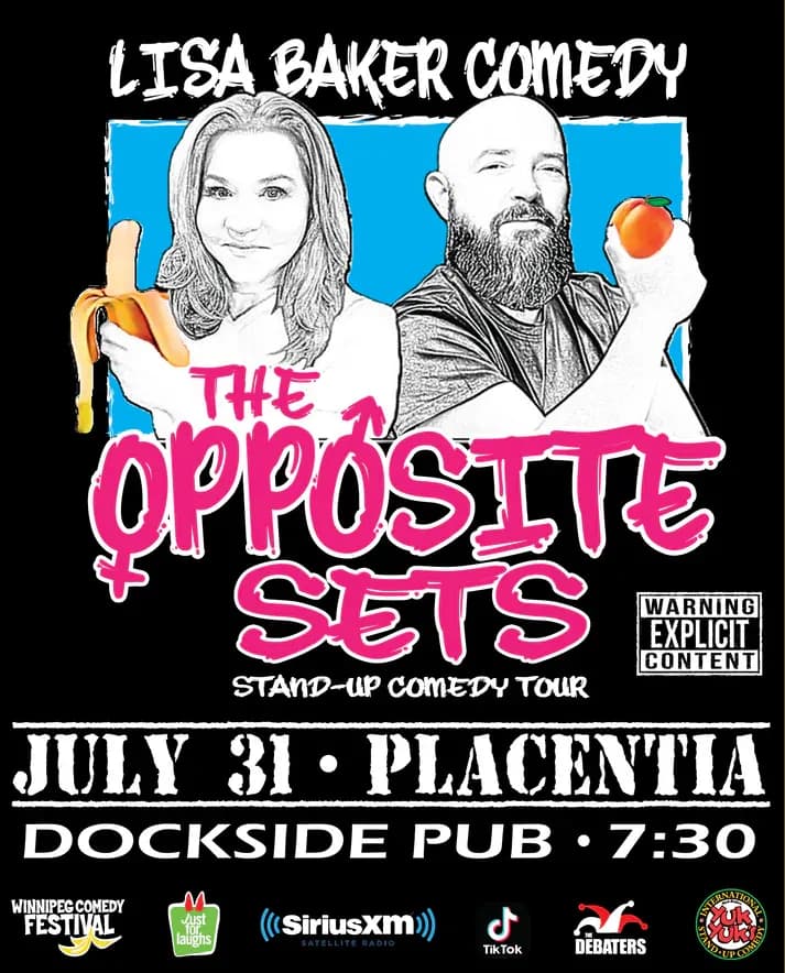 Promotional poster for “The Opposite Sets” stand-up comedy tour. A black background features two illustrated performers: a woman holding a peeled banana and a bearded man holding a peach. Text reads “Lisa Baker Comedy,” “The Opposite Sets,” “Stand-Up Comedy Tour,” “July 31 • Placentia,” and “Dockside Pub • 7:30.” A “Warning Explicit Content” label appears on the right. Sponsor logos along the bottom include Winnipeg Comedy Festival, Just for Laughs, SiriusXM, TikTok, The Debaters, and Yuk Yuk’s.