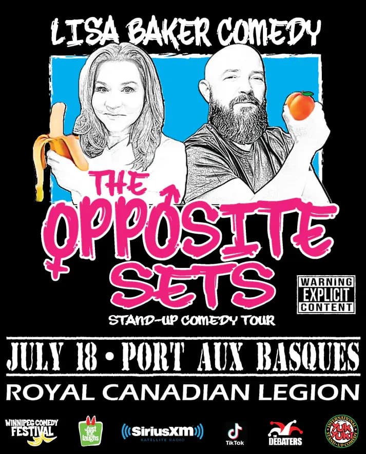 Promotional poster for “The Opposite Sets” stand-up comedy tour. A black background features two illustrated performers: a woman holding a peeled banana and a bearded man holding a peach. Text reads “Lisa Baker Comedy,” “The Opposite Sets,” “Stand-Up Comedy Tour,” “July 18 • Port aux Basques,” and “Royal Canadian Legion.” A “Warning Explicit Content” label appears on the right. Sponsor logos along the bottom include Winnipeg Comedy Festival, Just for Laughs, SiriusXM, TikTok, The Debaters, and Yuk Yuk’s.
