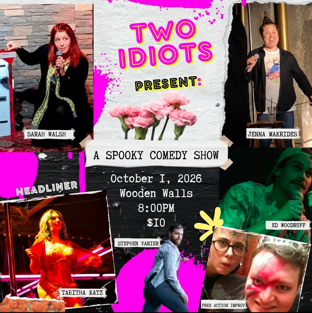 “Collage-style ‘Two Idiots Present: A Spooky Comedy Show’ poster featuring performers Sarah Walsh, Jenna Makrides, Tabitha Katz, Stephen Vanier, Ed Woodruff, and Free Action Improv. October 1, 2026, 8 PM at Wooden Walls; $10.”