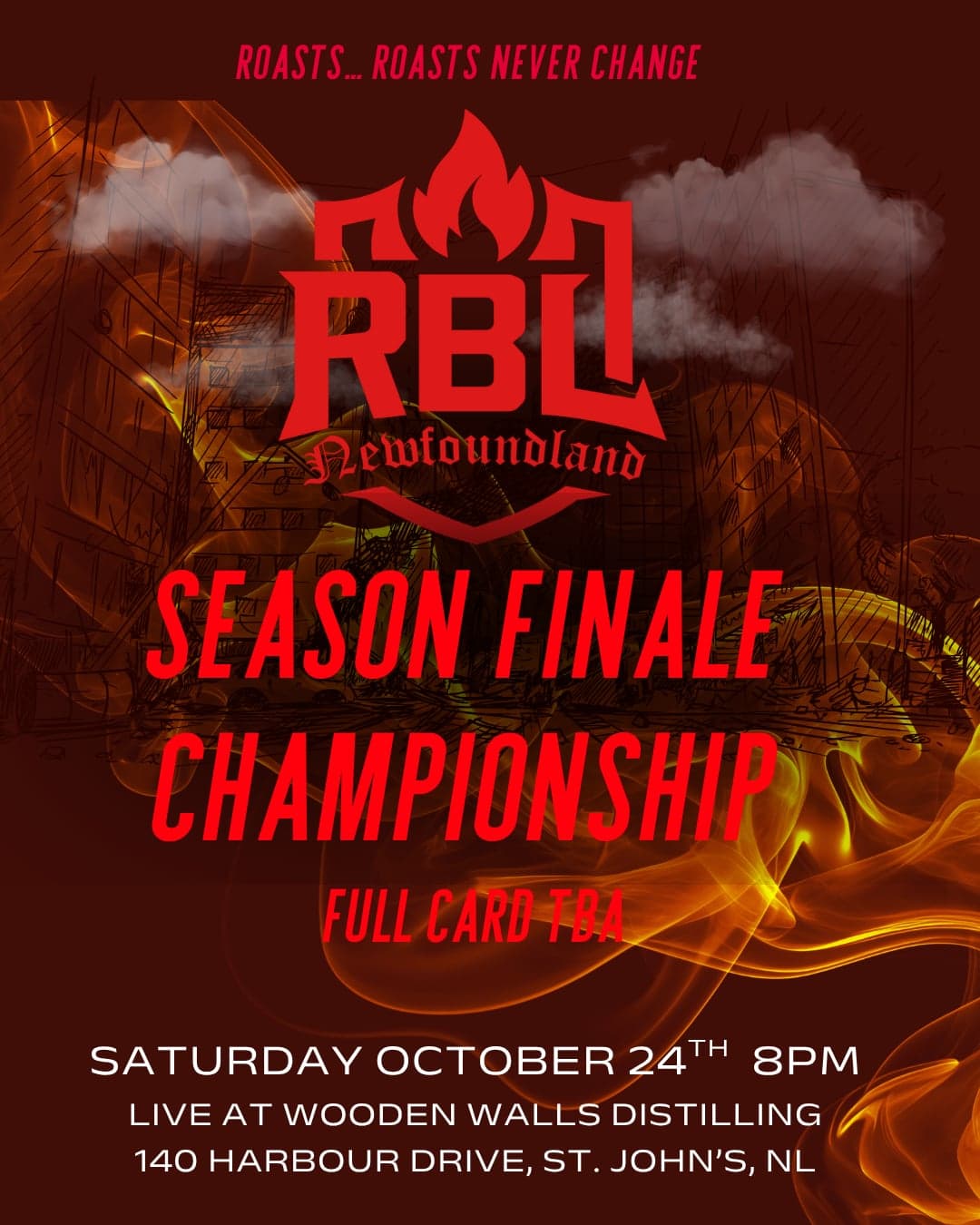 Red and orange flame-themed poster for RBL Newfoundland’s Season Finale Championship. Saturday, October 24, at 8 PM, at Wooden Walls Distilling, 140 Harbour Drive, St. John’s, NL. Text reads “Roasts... Roasts Never Change” and “Full Card TBA.”