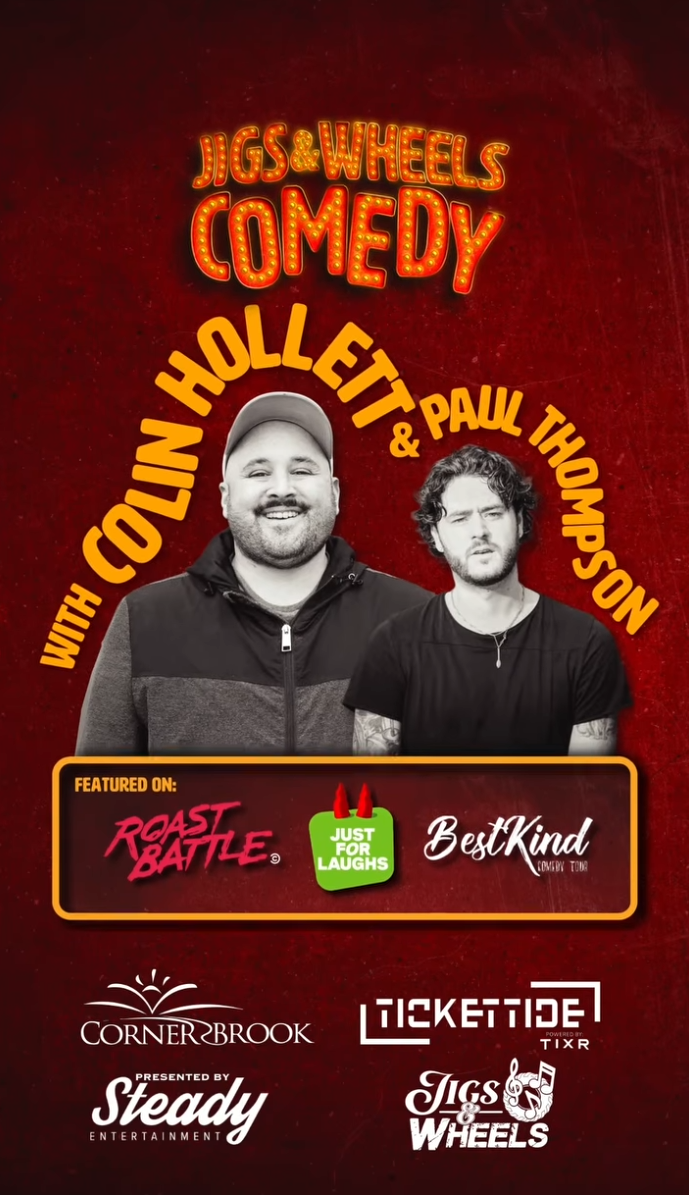 Promotional poster with a red textured background reading “Jigs & Wheels Comedy.” Black-and-white photos of two comedians appear center: Colin Hollett in a cap and zip-up jacket, and Paul Thompson in a black T-shirt. Text says “With Colin Hollett & Paul Thompson.” Featured logos include Roast Battle, Just For Laughs, and Best Kind Comedy Tour. Bottom logos include Corner Brook, TicketiDE, Steady Entertainment, and Jigs & Wheels.